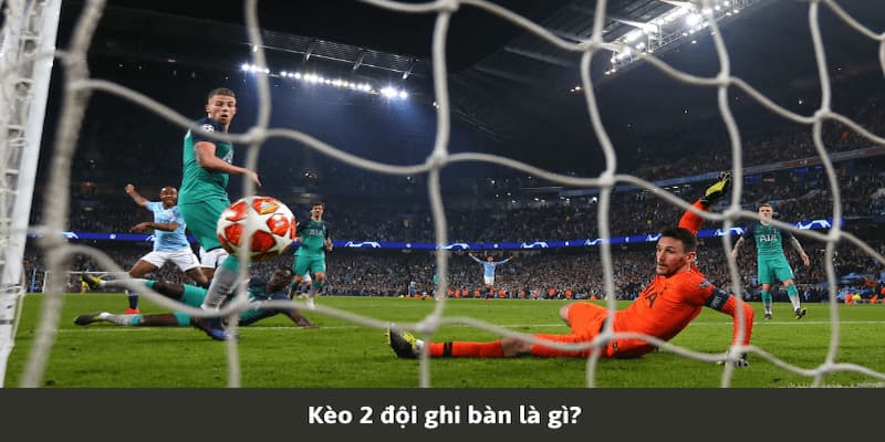 Kèo 2 Đội Ghi Bàn - Chiến Thuật Soi Kèo Chuẩn Từng Phút Một vài điều về kèo 2 đội ghi bàn